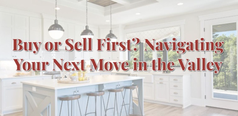 Buy or Sell First? Navigating Your Next Move in the Valley